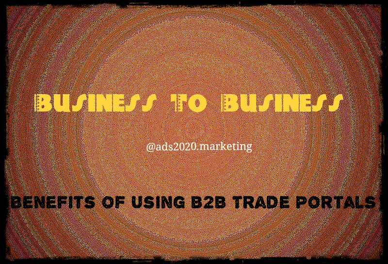 Benefits of B2B Trade Portals for Business 10 most sought after Benefits of B2B Trade Portals for Busines